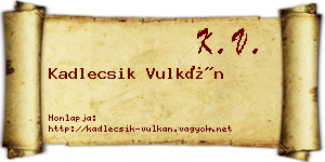 Kadlecsik Vulkán névjegykártya